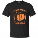I have taken too many calls today t-shirt
