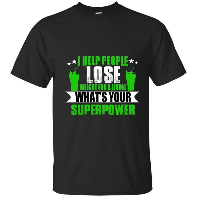 I help people lose weight for a living whats your superpower t-shirt