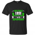 I help people lose weight for a living whats your superpower t-shirt