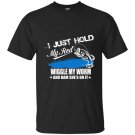 I just hold my rod wiggle my worm and bam shes on it t-shirt
