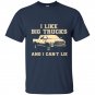 I like big trucks and i cant lie t-shirt