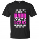 I like it hard fast and loud im a biker girl t-shirt