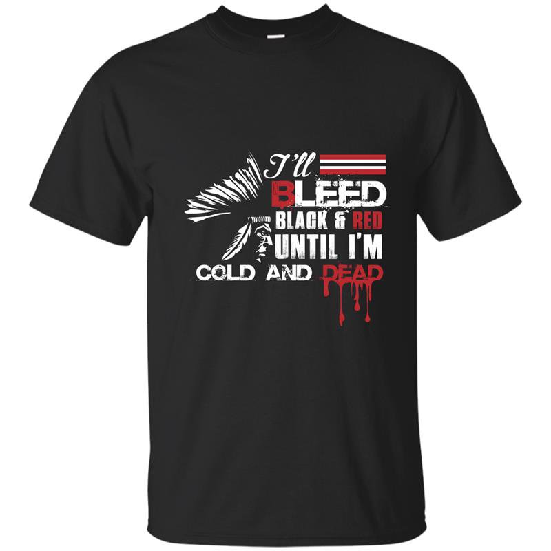 Ill bleed black and red until im cold and dead t-shirt