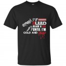 Ill bleed black and red until im cold and dead t-shirt