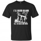 Ill bleed black gold till im dead and cold t-shirt