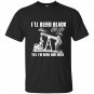 Ill bleed black gold till im dead and cold t-shirt