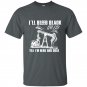 Ill bleed black gold till im dead and cold t-shirt