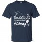 Ill do it tomorrow today im going fishing t-shirt