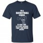 Im a basketball coach to save time lets just assume that i am never wrong t-shirt