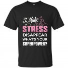I make stress disapear whats your superpower t-shirt