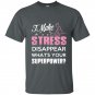I make stress disapear whats your superpower t-shirt