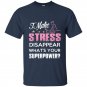 I make stress disapear whats your superpower t-shirt
