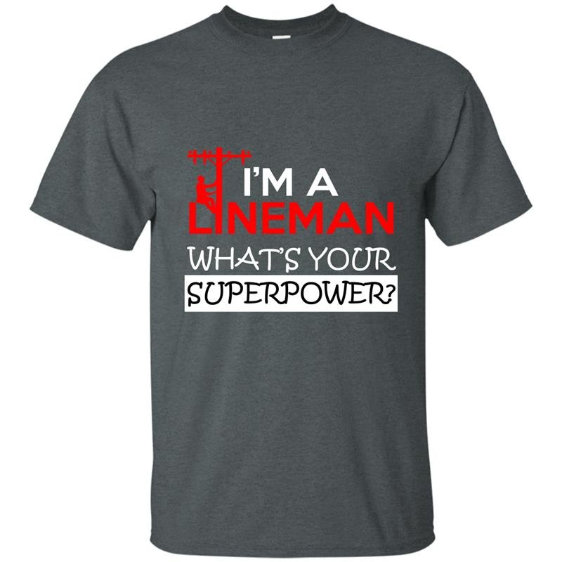 Im A Lineman Whats Your Superpower T-shirt