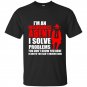 Im an insurance agent i solve problems you dont know you have in ways you cant understand t-shirt