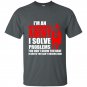 Im an insurance agent i solve problems you dont know you have in ways you cant understand t-shirt