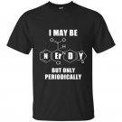 I may be nerdy but only periodically t-shirt
