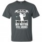 I may not have the same drive as i used to but my putter still works golf t-shirt