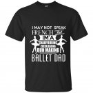 I may not speak french but iam a ballet dad t-shirt