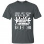 I may not speak french but iam a ballet dad t-shirt
