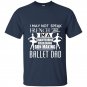 I may not speak french but iam a ballet dad t-shirt