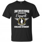I may skilled enough to become an expert but still im a college student t-shirt