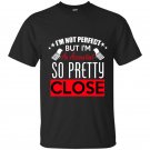 Im not perfect but im an accountant so pretty close t-shirt