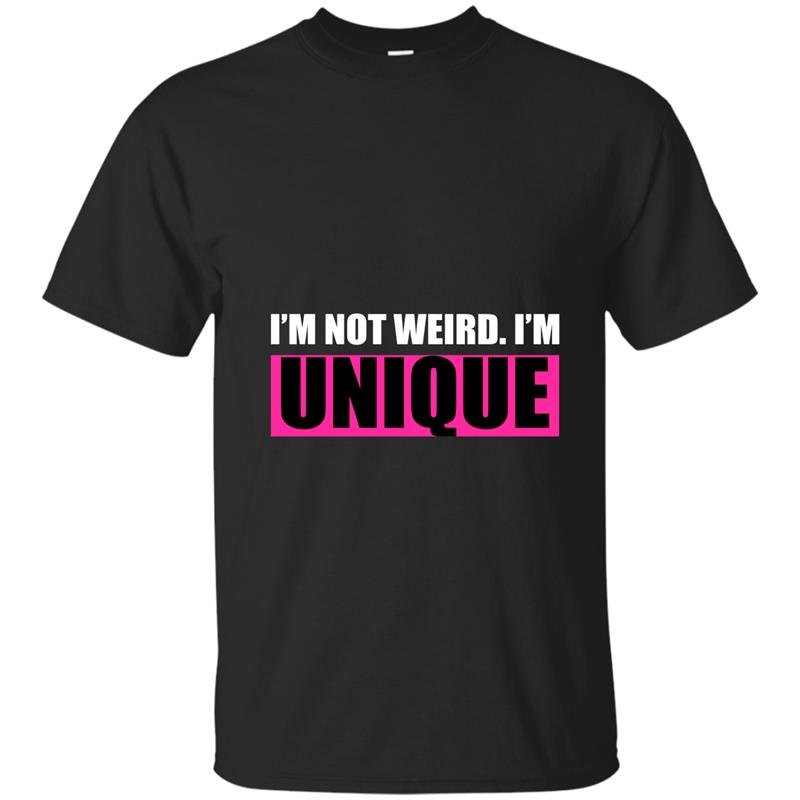 Im not weird im unique t-shirt