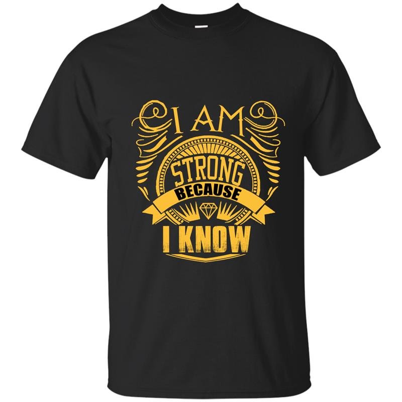 Im strong because i know t-shirt