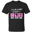 Im the perfect woman i cook clean iron gym t-shirt
