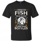 I rescue fish from water and beer from bottles t-shirt