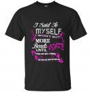 I said to myself i wont buy more beads funny t-shirt