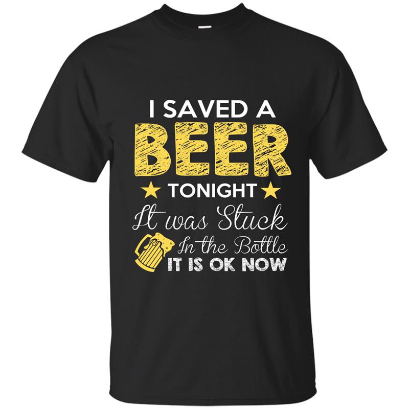I saved beer tonight it was stuck in the bottle funny t-shirt