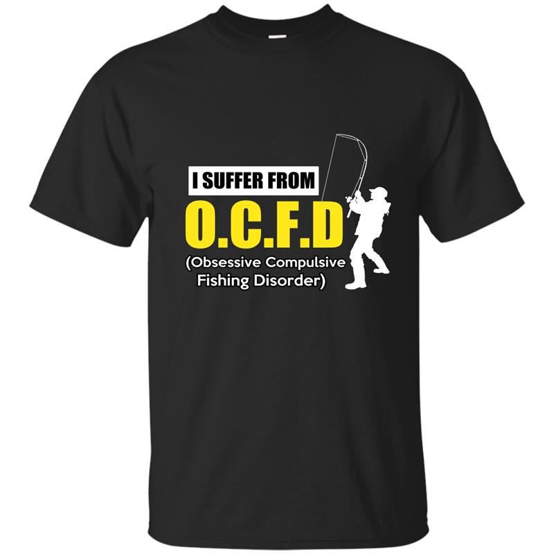 I suffer from obsessive compulsive fishing disorder t-shirt