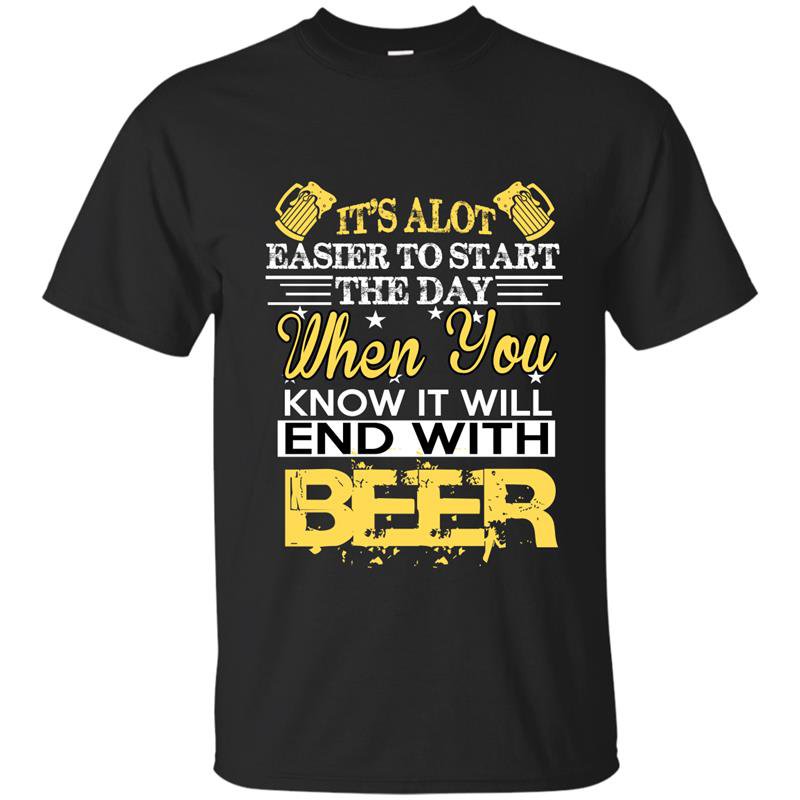 Its alot easier to start the day when you know it will end with beer t-shirt