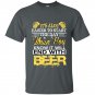 Its alot easier to start the day when you know it will end with beer t-shirt
