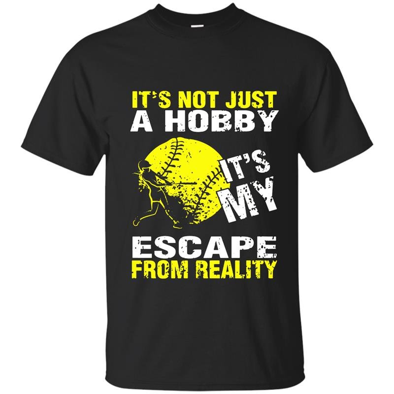 Its not just a hobby its my escape from reality baseball t-shirt