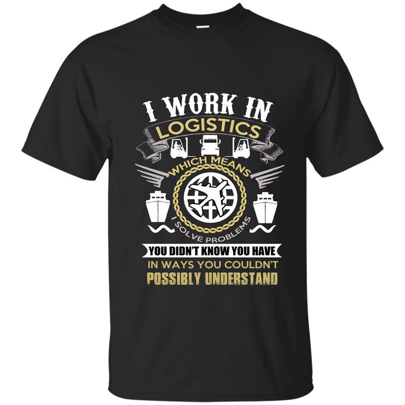 I work in logistics t-shirt