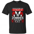 I would push you in front of zombies to save my cat t-shirt