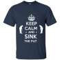 Keep calm and sink the put t-shirt