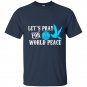 Lets pray for world peace t-shirt