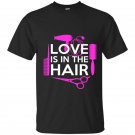 Love is in the hair t-shirt
