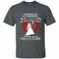 Marriage is a wonderful institution but who would want to live in an institution t-shirt