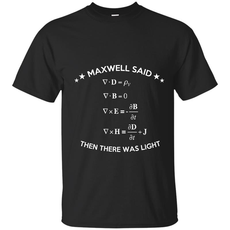 Math maxwell said then there was light t-shirt