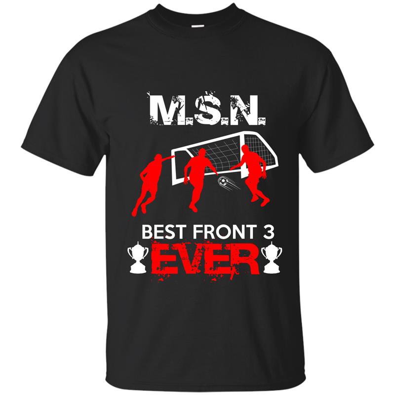 Msn best front three ever t-shirt