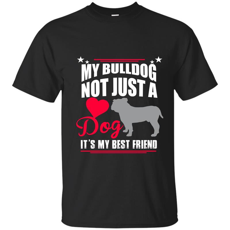 My bulldog not just a dog its my best friend t-shirt