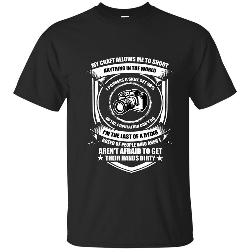 My craft allows me to shoot anything in the world Ht-shirt