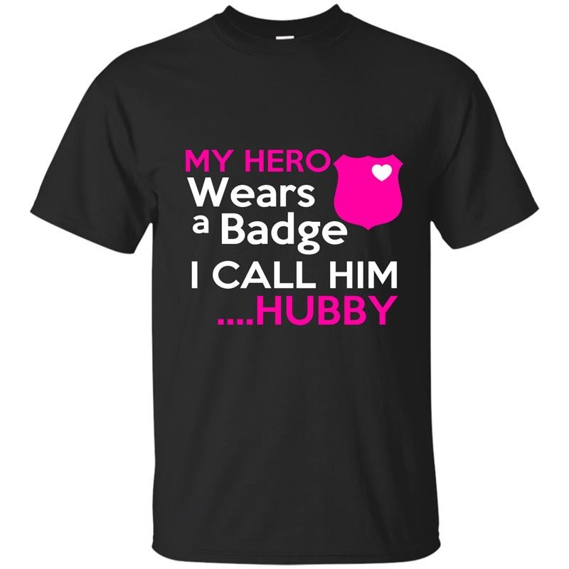 My hero wears a badge i call him hubby t-shirt