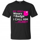 My hero wears a badge i call him hubby t-shirt