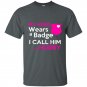 My hero wears a badge i call him hubby t-shirt