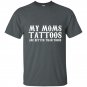 My moms tattoos are better than yours t-shirt